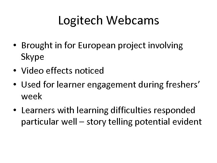 Logitech Webcams • Brought in for European project involving Skype • Video effects noticed