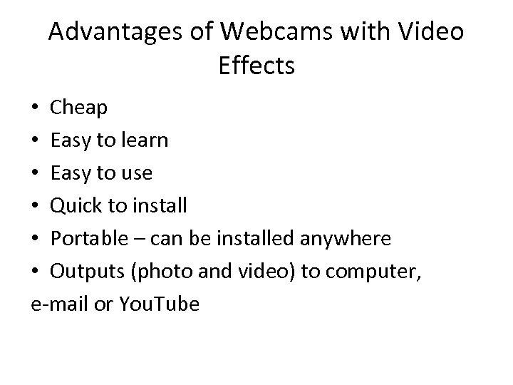 Advantages of Webcams with Video Effects • Cheap • Easy to learn • Easy