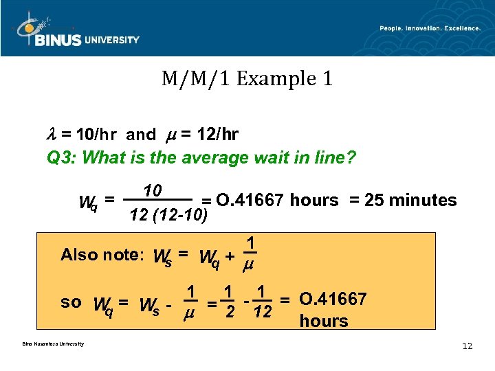 M/M/1 Example 1 = 10/hr and = 12/hr Q 3: What is the average
