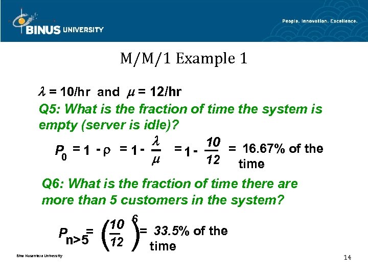 M/M/1 Example 1 = 10/hr and = 12/hr Q 5: What is the fraction