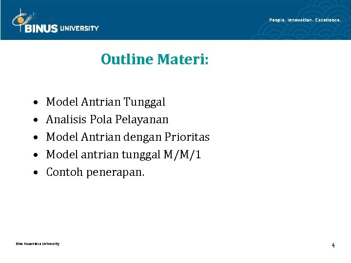 Outline Materi: • • • Model Antrian Tunggal Analisis Pola Pelayanan Model Antrian dengan