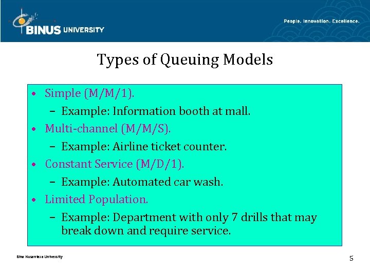 Types of Queuing Models • Simple (M/M/1). – Example: Information booth at mall. •