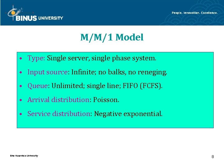 M/M/1 Model • Type: Single server, single phase system. • Input source: Infinite; no