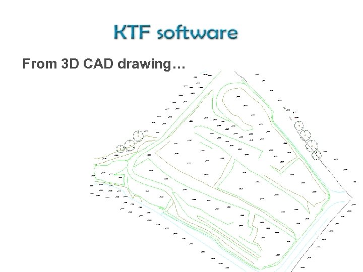 From 3 D CAD drawing… 