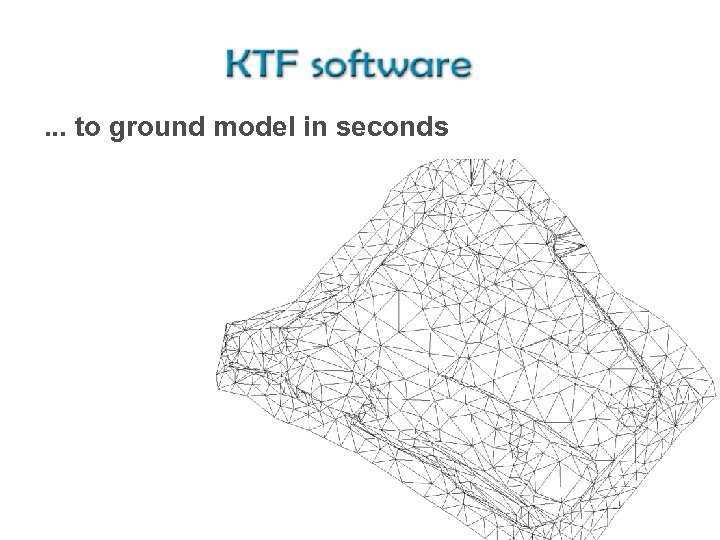 . . . to ground model in seconds 
