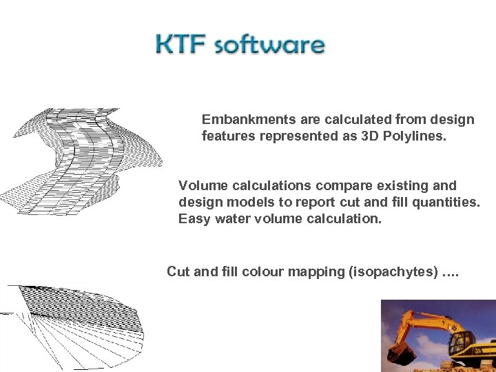 Embankments are calculated from design features represented as 3 D Polylines. Volume calculations compare