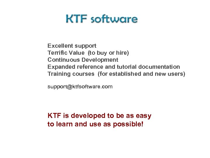Excellent support Terrific Value (to buy or hire) Continuous Development Expanded reference and tutorial