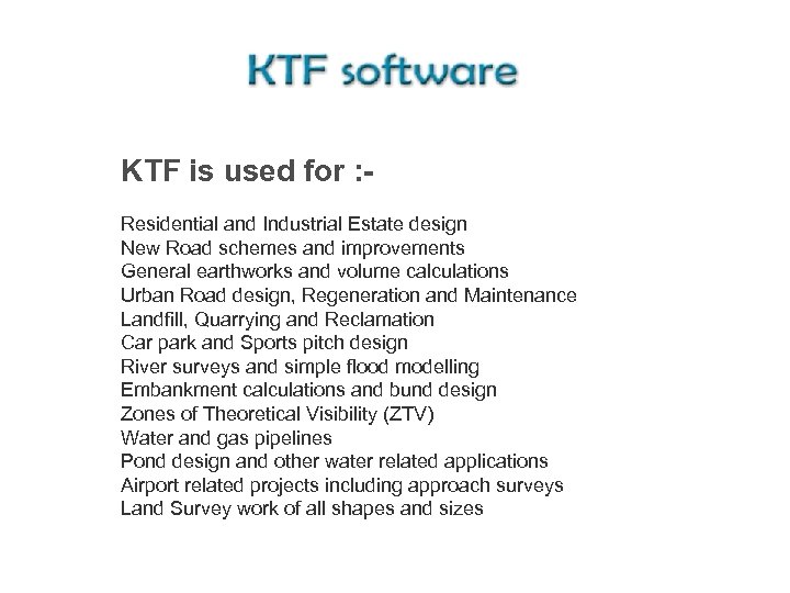 KTF is used for : Residential and Industrial Estate design New Road schemes and