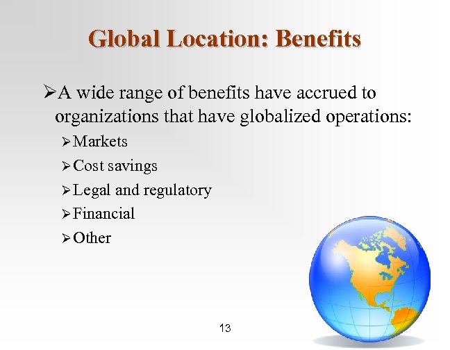 Global Location: Benefits ØA wide range of benefits have accrued to organizations that have