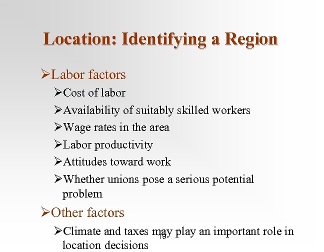 Location: Identifying a Region ØLabor factors ØCost of labor ØAvailability of suitably skilled workers