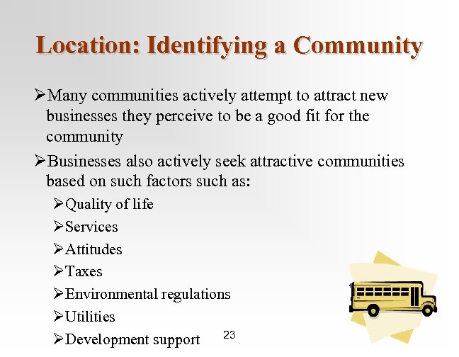 Location: Identifying a Community ØMany communities actively attempt to attract new businesses they perceive