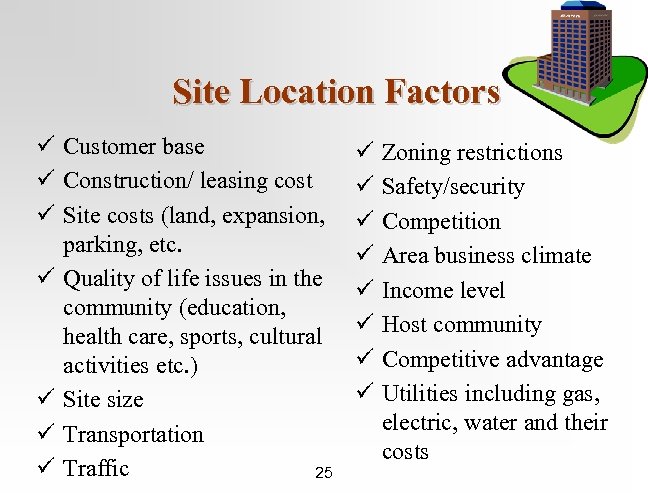 Site Location Factors ü Customer base ü Construction/ leasing cost ü Site costs (land,