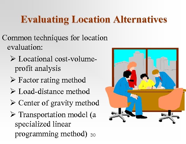 Evaluating Location Alternatives Common techniques for location evaluation: Ø Locational cost-volumeprofit analysis Ø Factor