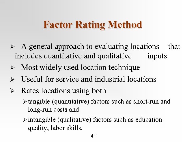 Factor Rating Method A general approach to evaluating locations that includes quantitative and qualitative