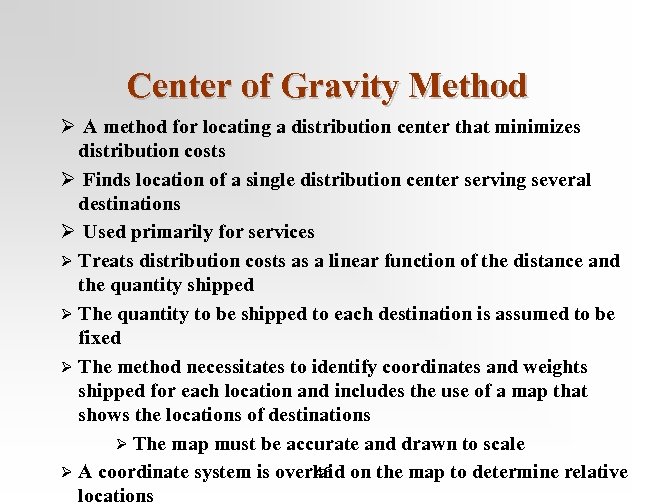 Center of Gravity Method Ø A method for locating a distribution center that minimizes