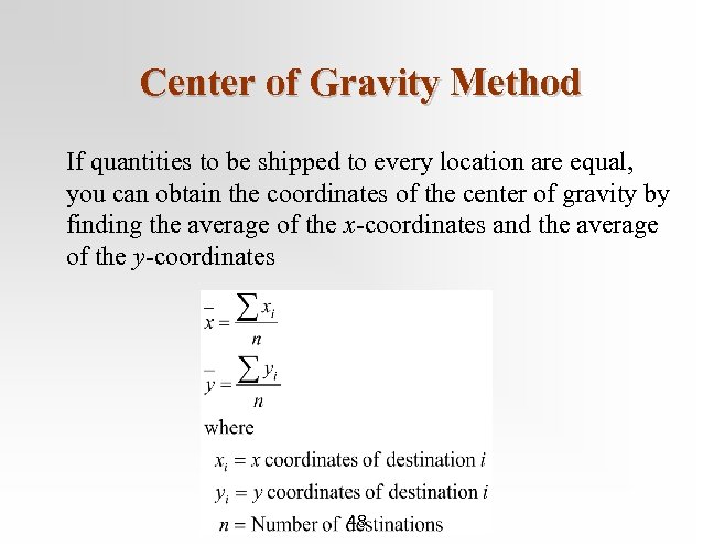 Center of Gravity Method If quantities to be shipped to every location are equal,