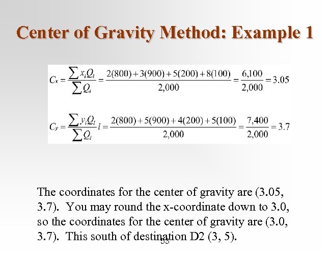 Center of Gravity Method: Example 1 The coordinates for the center of gravity are