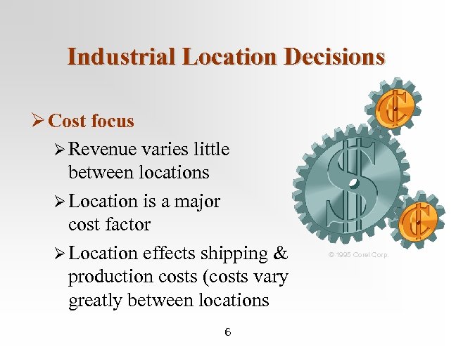 Industrial Location Decisions Ø Cost focus Ø Revenue varies little between locations Ø Location