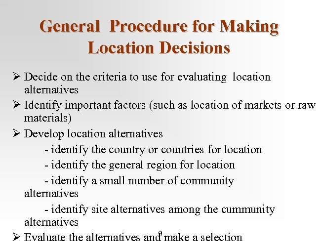 General Procedure for Making Location Decisions Ø Decide on the criteria to use for