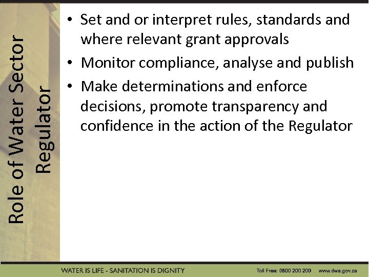 Role of Water Sector Regulator • Set and or interpret rules, standards and where