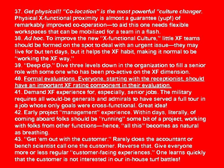 37. Get physical!! “Co-location” is the most powerful “culture changer. Physical X-functional proximity is