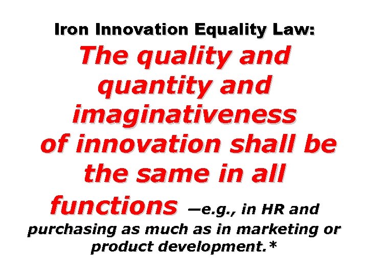 Iron Innovation Equality Law: The quality and quantity and imaginativeness of innovation shall be
