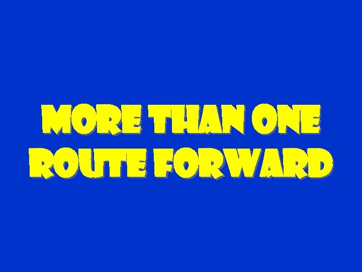 More than one route forward 