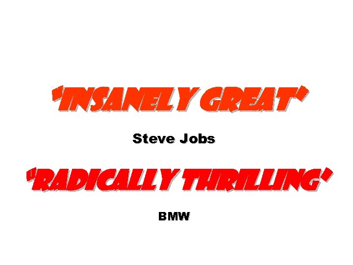 “Insanely Great” Steve Jobs “Radically thrilling” BMW 