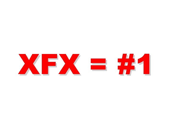 XFX = #1 