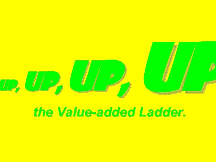 Up, Up the Value-added Ladder. 