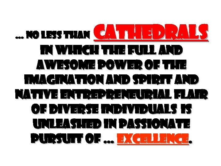 … no less than Cathedrals in which the full and awesome power of the