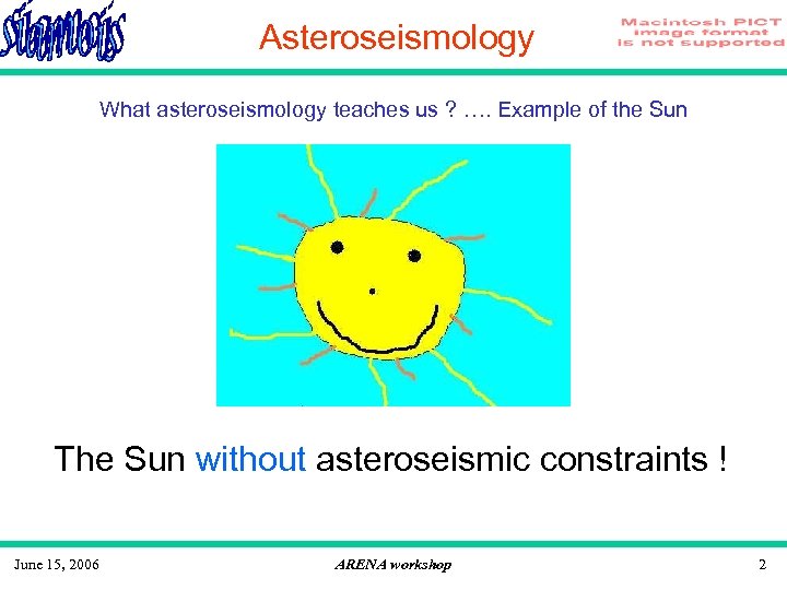 Asteroseismology What asteroseismology teaches us ? …. Example of the Sun The Sun without