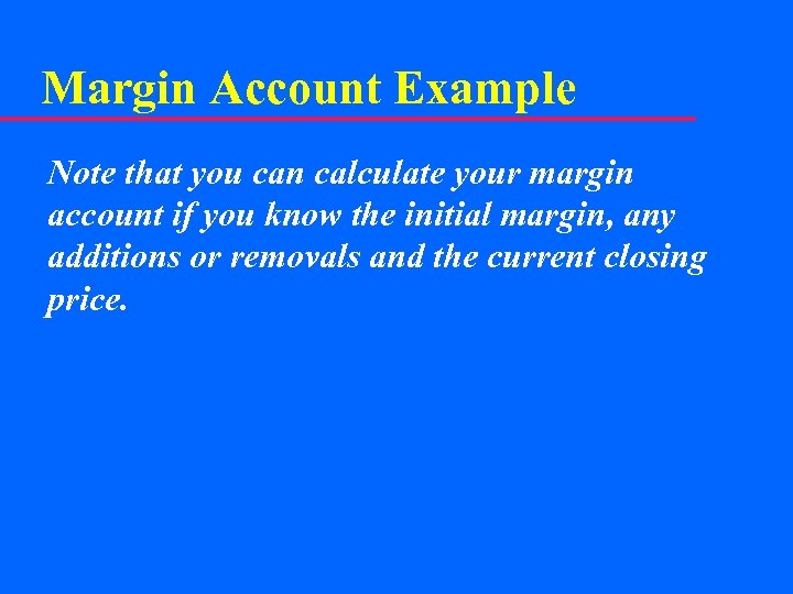 Margin Account Example Note that you can calculate your margin account if you know