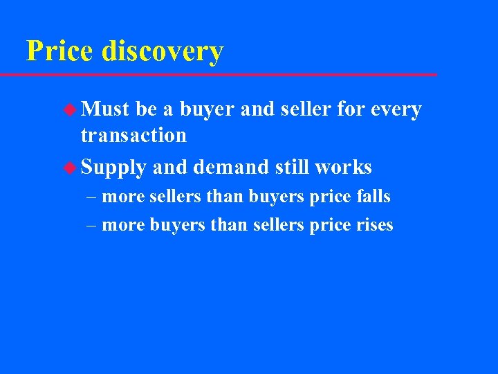 Price discovery u Must be a buyer and seller for every transaction u Supply