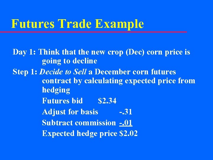 Futures Trade Example Day 1: Think that the new crop (Dec) corn price is