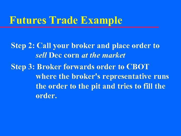 Futures Trade Example Step 2: Call your broker and place order to sell Dec