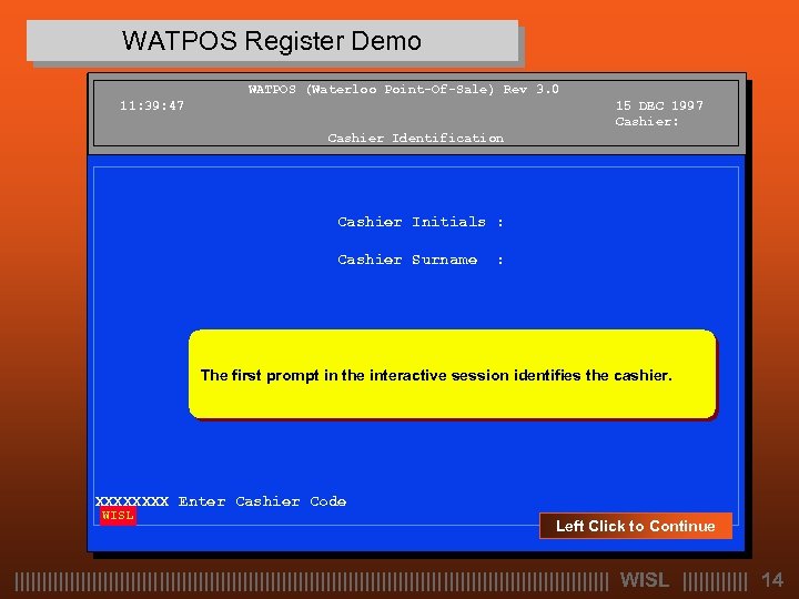 WATPOS Register Demo WATPOS (Waterloo Point-Of-Sale) Rev 3. 0 11: 39: 47 15 DEC