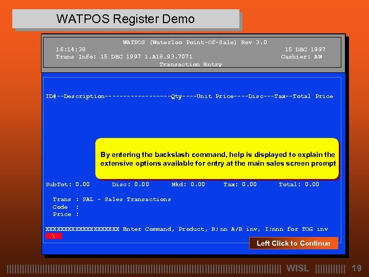 WATPOS Register Demo WATPOS (Waterloo Point-Of-Sale) Rev 3. 0 16: 14: 38 Trans Info: