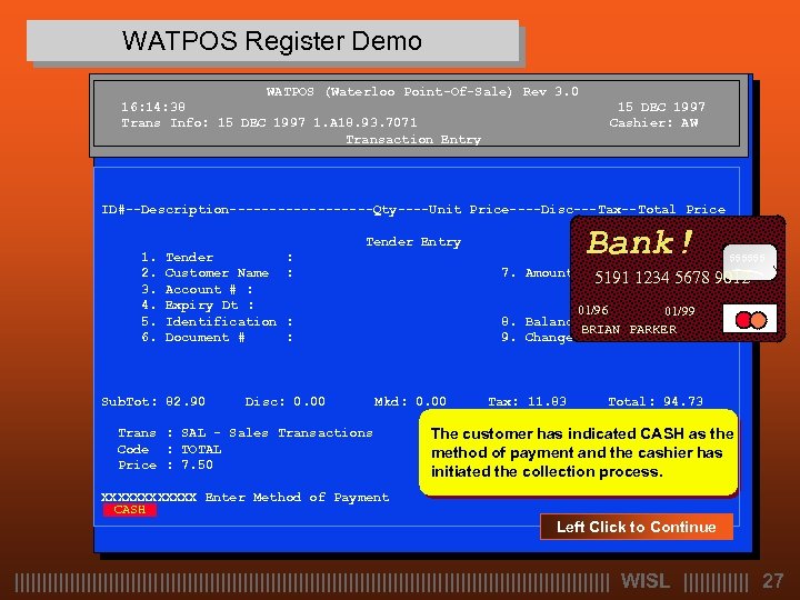 WATPOS Register Demo WATPOS (Waterloo Point-Of-Sale) Rev 3. 0 16: 14: 38 Trans Info: