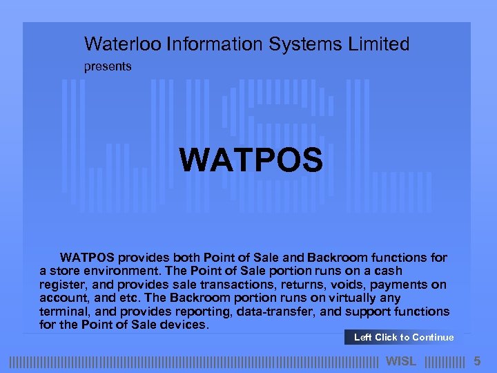 Waterloo Information Systems Limited presents WATPOS provides both Point of Sale and Backroom functions