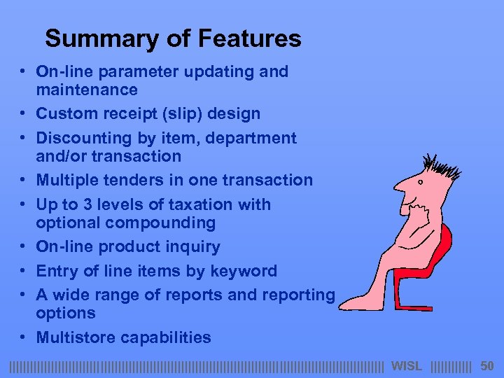 Summary of Features • On-line parameter updating and maintenance • Custom receipt (slip) design