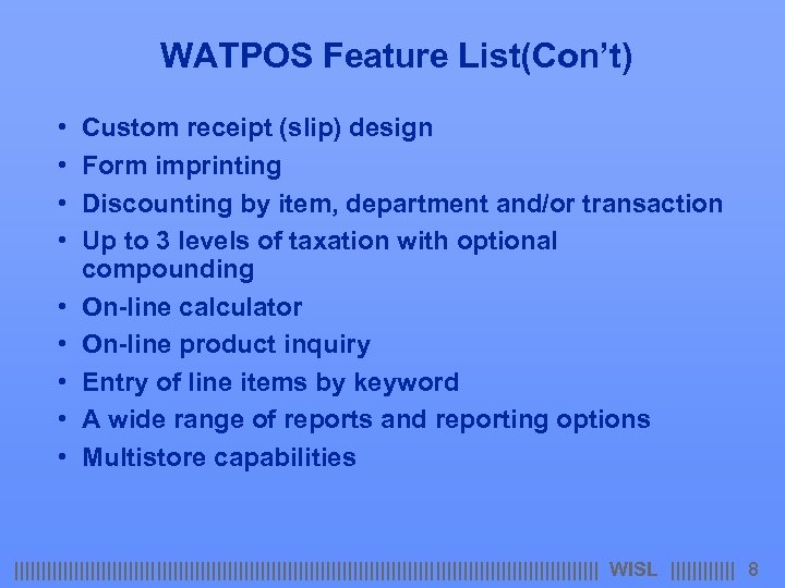 WATPOS Feature List(Con’t) • • • Custom receipt (slip) design Form imprinting Discounting by