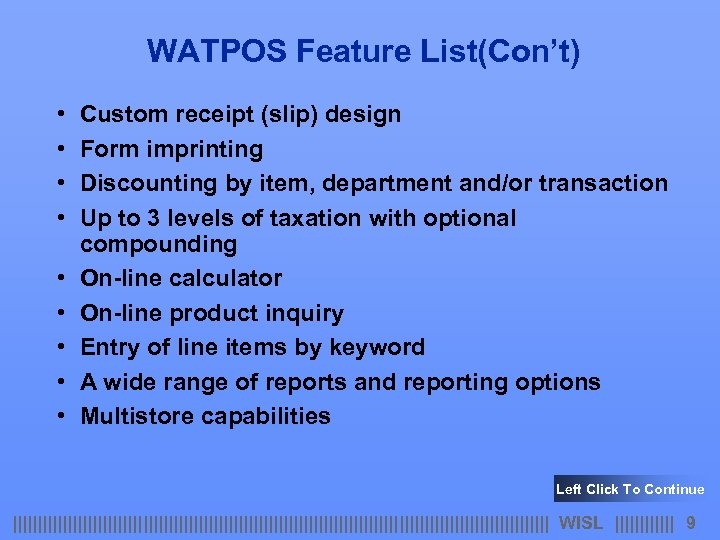 WATPOS Feature List(Con’t) • • • Custom receipt (slip) design Form imprinting Discounting by