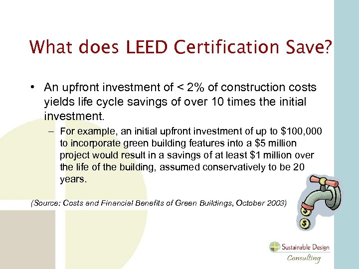 What does LEED Certification Save? • An upfront investment of < 2% of construction