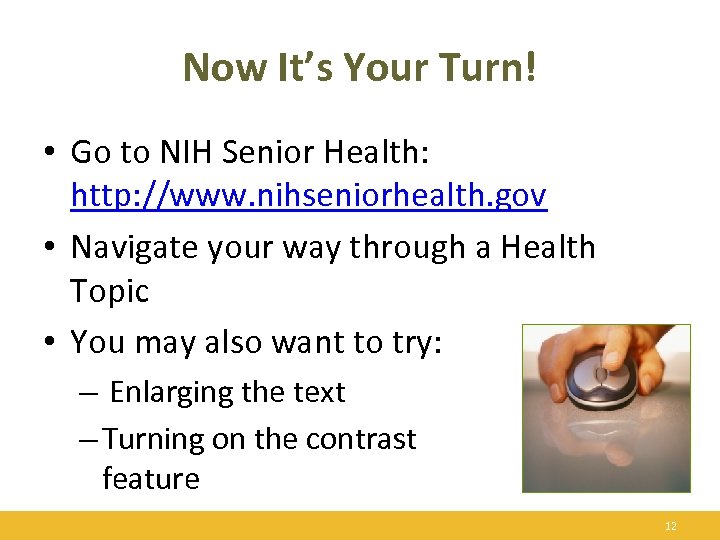 Now It’s Your Turn! • Go to NIH Senior Health: http: //www. nihseniorhealth. gov