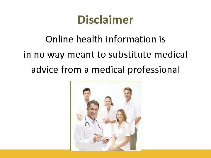 Disclaimer Online health information is in no way meant to substitute medical advice from