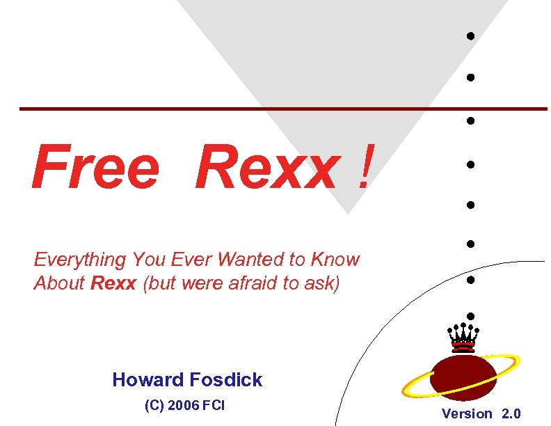 Free Rexx ! Everything You Ever Wanted to Know About Rexx (but were afraid