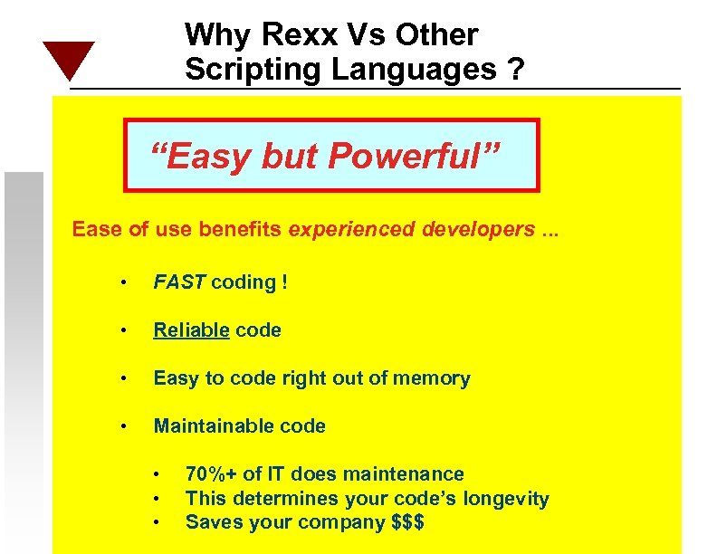 Why Rexx Vs Other Scripting Languages ? “Easy but Powerful” Ease of use benefits
