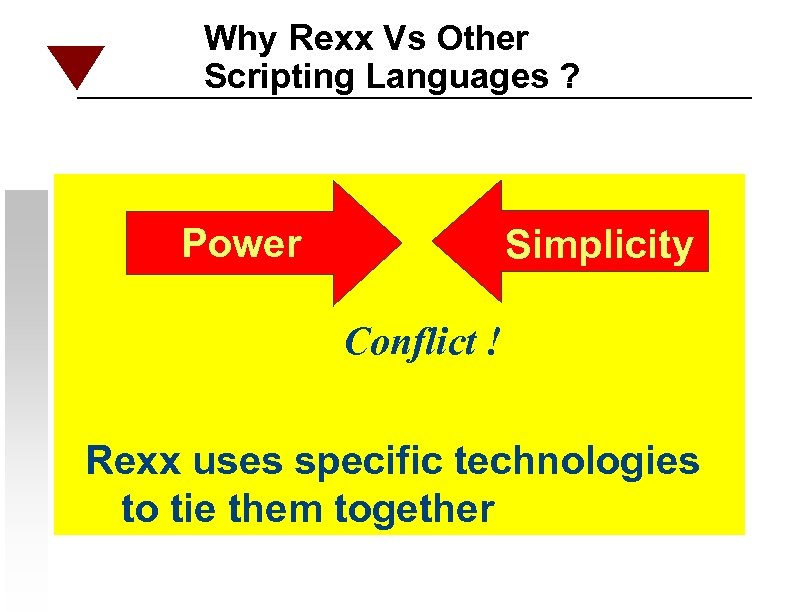 Why Rexx Vs Other Scripting Languages ? Power Simplicity Conflict ! Rexx uses specific