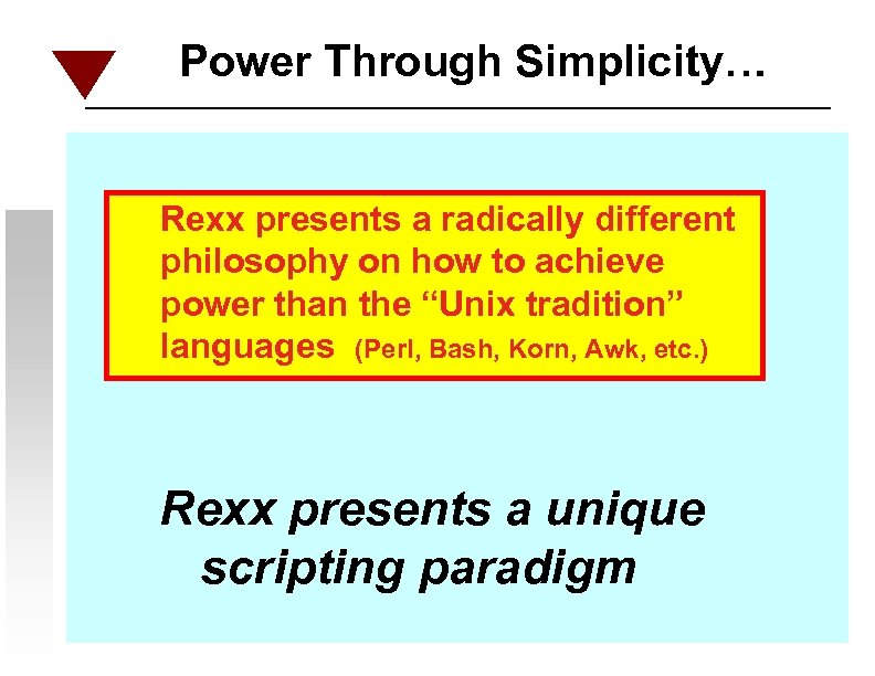Power Through Simplicity… Rexx presents a radically different philosophy on how to achieve power